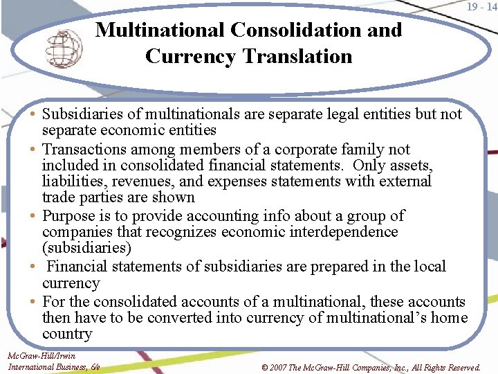 19 - 14 Multinational Consolidation and Currency Translation • Subsidiaries of multinationals are separate
