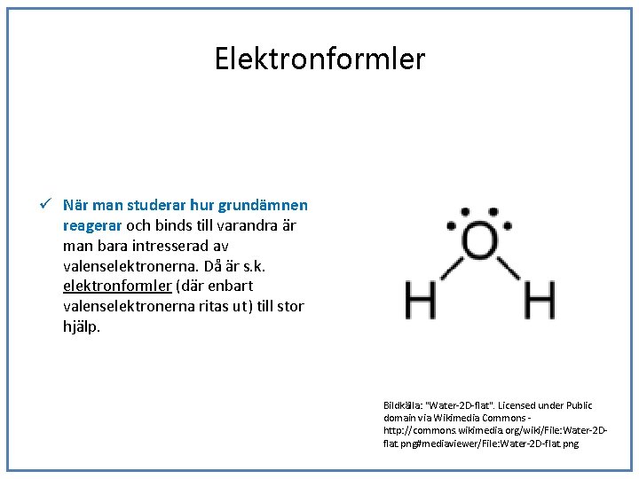 Elektronformler ü När man studerar hur grundämnen reagerar och binds till varandra är man