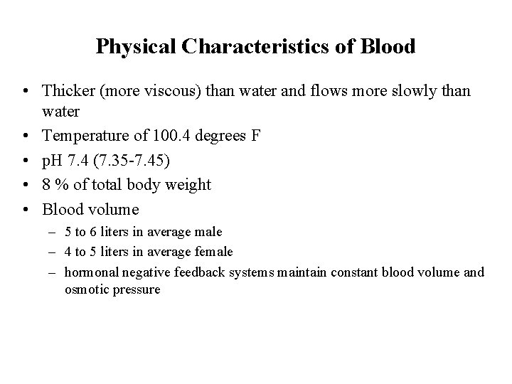 Physical Characteristics of Blood • Thicker (more viscous) than water and flows more slowly