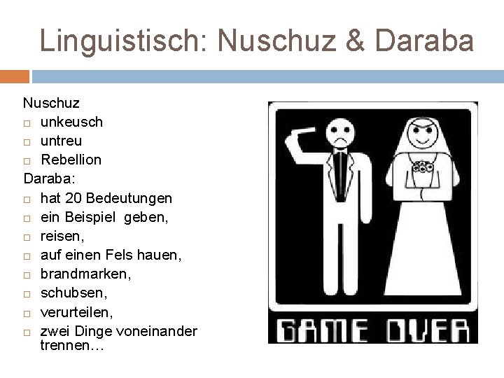 Linguistisch: Nuschuz & Daraba Nuschuz unkeusch untreu Rebellion Daraba: hat 20 Bedeutungen ein Beispiel