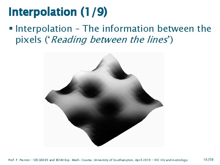 Interpolation (1/9) § Interpolation – The information between the pixels (‘Reading between the lines’)