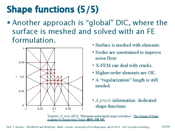 Shape functions (5/5) § Another approach is “global” DIC, where the surface is meshed