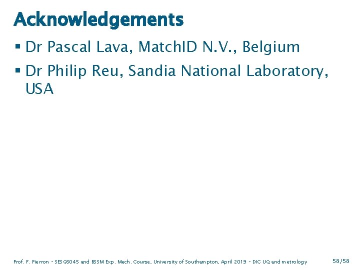 Acknowledgements § Dr Pascal Lava, Match. ID N. V. , Belgium § Dr Philip