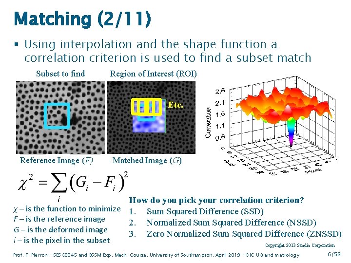 Matching (2/11) § Using interpolation and the shape function a correlation criterion is used