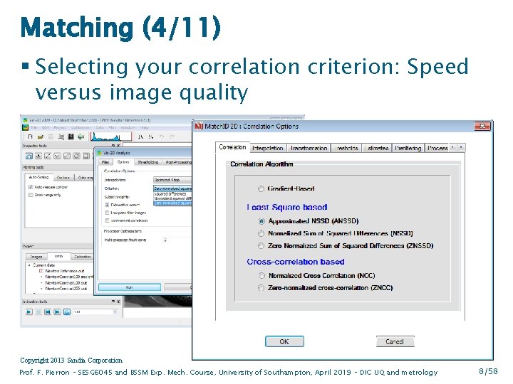 Matching (4/11) § Selecting your correlation criterion: Speed versus image quality Copyright 2013 Sandia