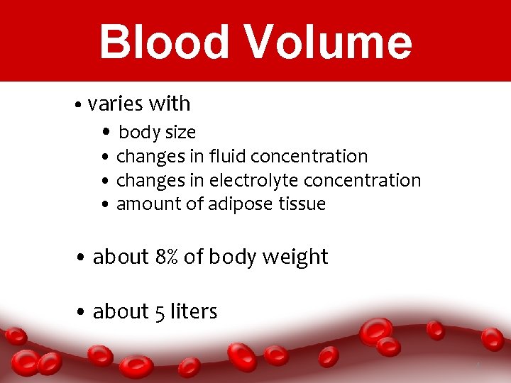 Blood Volume • varies with • body size • changes in fluid concentration •