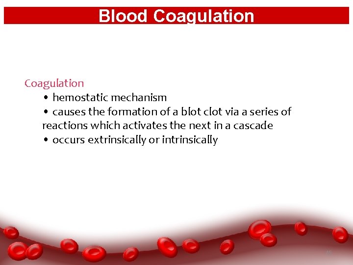 Blood Coagulation • hemostatic mechanism • causes the formation of a blot clot via