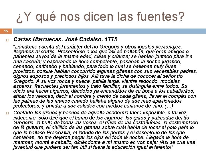 ¿Y qué nos dicen las fuentes? 15 Cartas Marruecas. José Cadalso. 1775 “Dándome cuenta