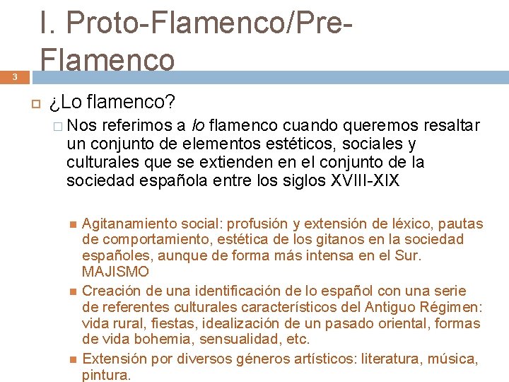 3 I. Proto-Flamenco/Pre. Flamenco ¿Lo flamenco? � Nos referimos a lo flamenco cuando queremos