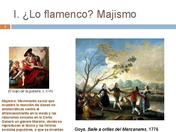 I. ¿Lo flamenco? Majismo 4 El majo de la guitarra, s. XVIII Majismo: Movimiento