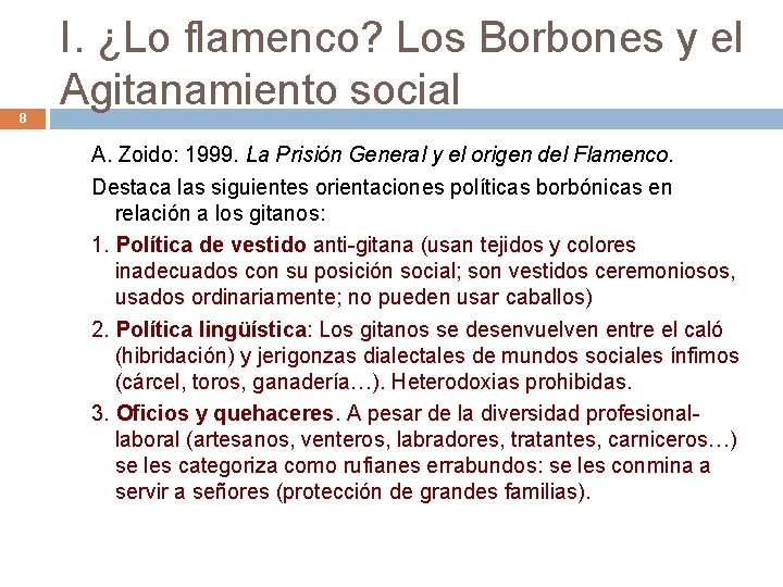 8 I. ¿Lo flamenco? Los Borbones y el Agitanamiento social A. Zoido: 1999. La