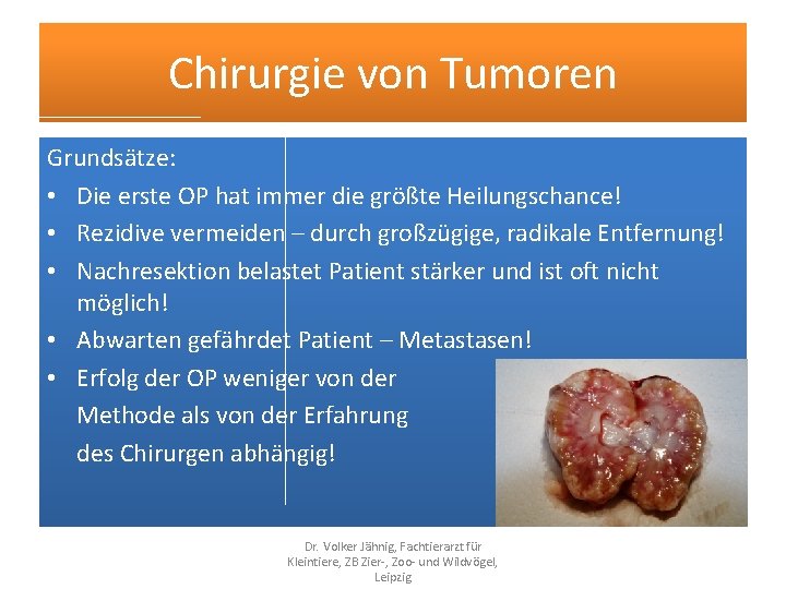 Chirurgie von Tumoren Grundsätze: • Die erste OP hat immer die größte Heilungschance! •