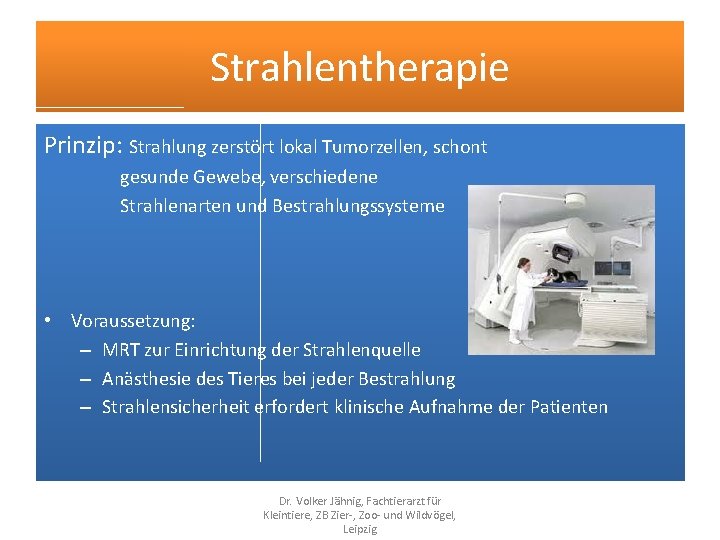 Strahlentherapie Prinzip: Strahlung zerstört lokal Tumorzellen, schont gesunde Gewebe, verschiedene Strahlenarten und Bestrahlungssysteme •