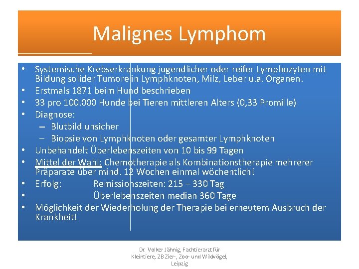 Malignes Lymphom • Systemische Krebserkrankung jugendlicher oder reifer Lymphozyten mit Bildung solider Tumore in