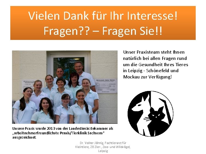 Vielen Dank für Ihr Interesse! Fragen? ? – Fragen Sie!! Unser Praxisteam steht Ihnen