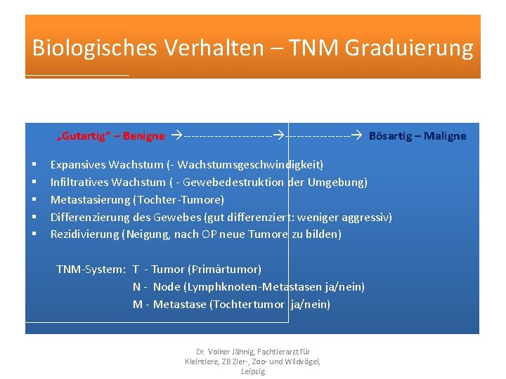 Biologisches Verhalten – TNM Graduierung „Gutartig“ – Benigne ------------ Bösartig – Maligne § §