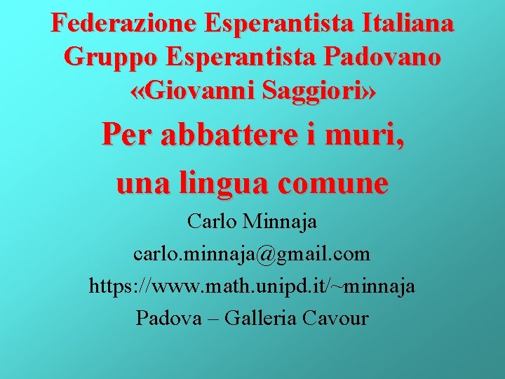 Federazione Esperantista Italiana Gruppo Esperantista Padovano «Giovanni Saggiori» Per abbattere i muri, una lingua