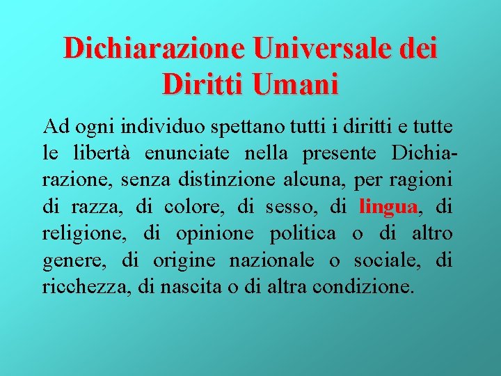 Dichiarazione Universale dei Diritti Umani Ad ogni individuo spettano tutti i diritti e tutte