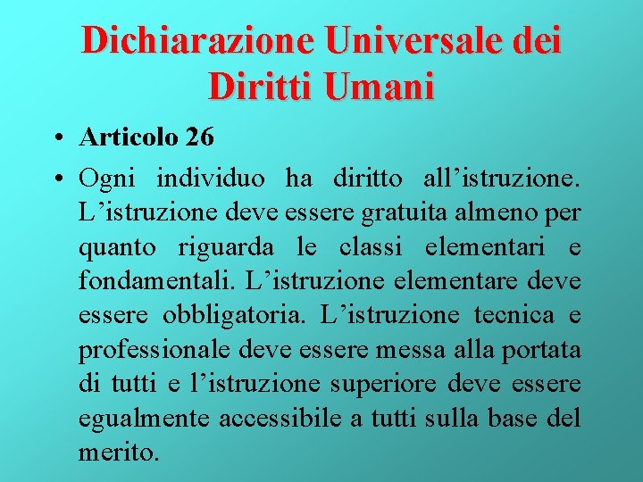 Dichiarazione Universale dei Diritti Umani • Articolo 26 • Ogni individuo ha diritto all’istruzione.