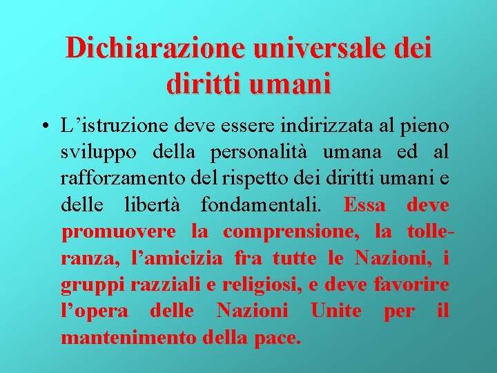 Dichiarazione universale dei diritti umani • L’istruzione deve essere indirizzata al pieno sviluppo della