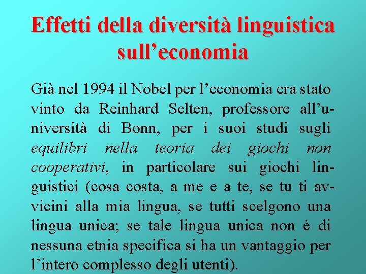 Effetti della diversità linguistica sull’economia Già nel 1994 il Nobel per l’economia era stato