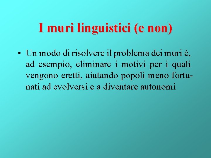 I muri linguistici (e non) • Un modo di risolvere il problema dei muri