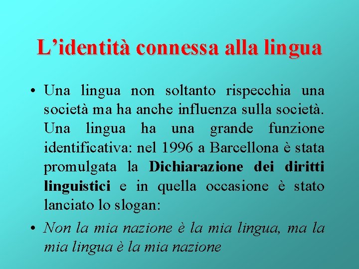 L’identità connessa alla lingua • Una lingua non soltanto rispecchia una società ma ha