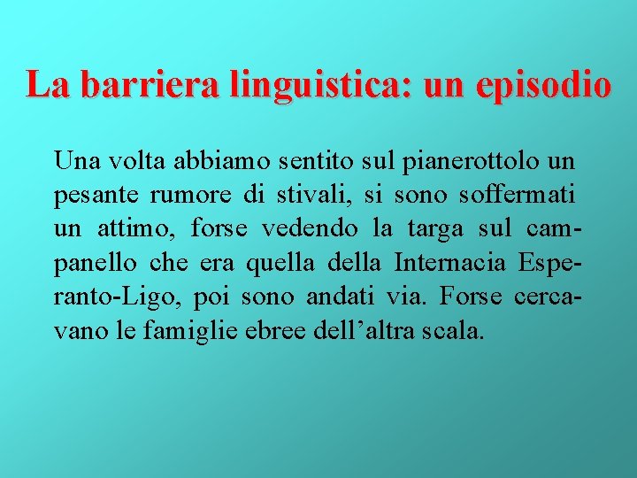 La barriera linguistica: un episodio Una volta abbiamo sentito sul pianerottolo un pesante rumore