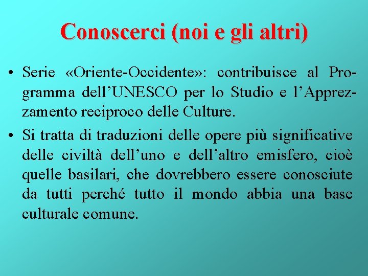 Conoscerci (noi e gli altri) • Serie «Oriente-Occidente» : contribuisce al Programma dell’UNESCO per