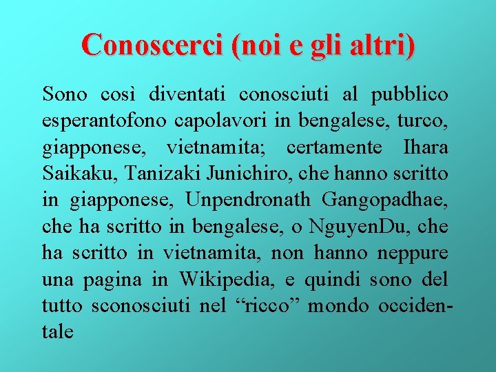Conoscerci (noi e gli altri) Sono così diventati conosciuti al pubblico esperantofono capolavori in