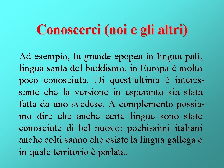 Conoscerci (noi e gli altri) Ad esempio, la grande epopea in lingua pali, lingua