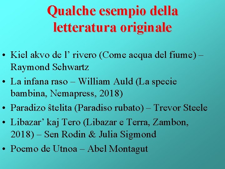 Qualche esempio della letteratura originale • Kiel akvo de l’ rivero (Come acqua del