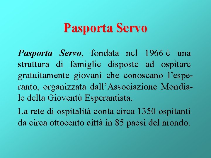 Pasporta Servo, fondata nel 1966 è una struttura di famiglie disposte ad ospitare gratuitamente