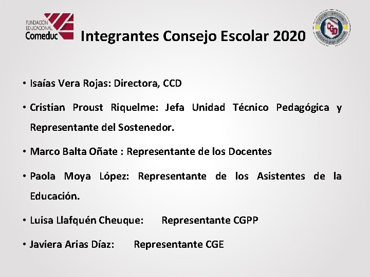 Integrantes Consejo Escolar 2020 • Isaías Vera Rojas: Directora, CCD • Cristian Proust Riquelme: