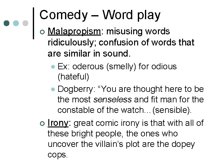 Comedy – Word play ¢ Malapropism: misusing words ridiculously; confusion of words that are