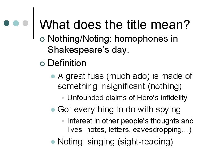 What does the title mean? Nothing/Noting: homophones in Shakespeare’s day. ¢ Definition ¢ l