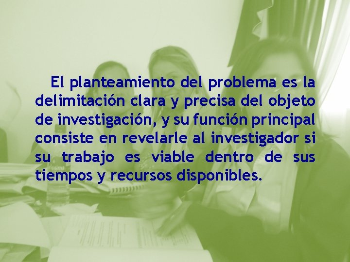 El planteamiento del problema es la delimitación clara y precisa del objeto de investigación,