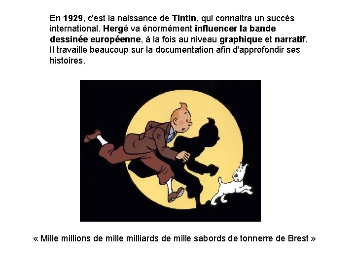 En 1929, c'est la naissance de Tintin, qui connaitra un succès international. Hergé va