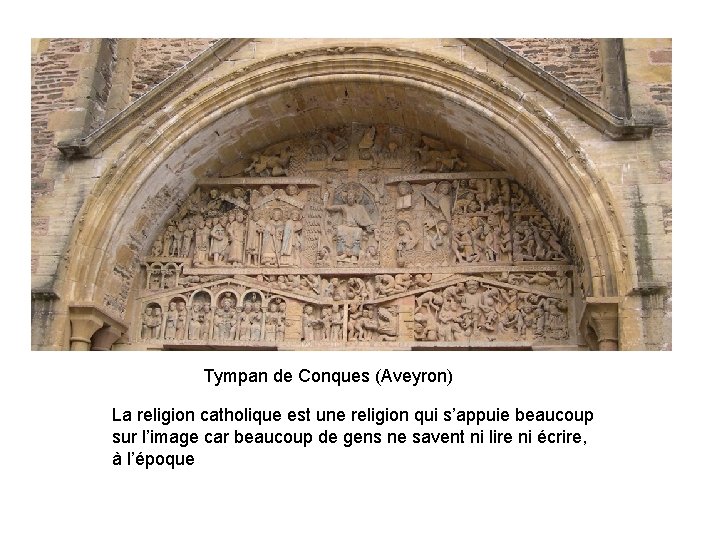 Tympan de Conques (Aveyron) La religion catholique est une religion qui s’appuie beaucoup sur