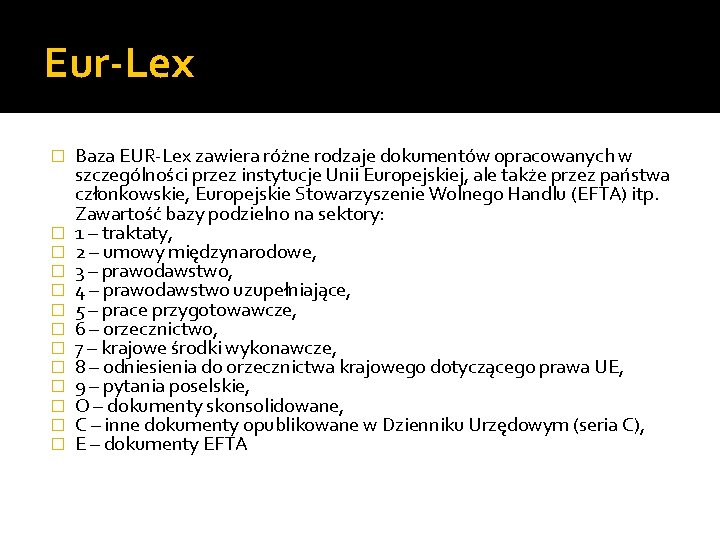Eur-Lex � � � � Baza EUR-Lex zawiera różne rodzaje dokumentów opracowanych w szczególności