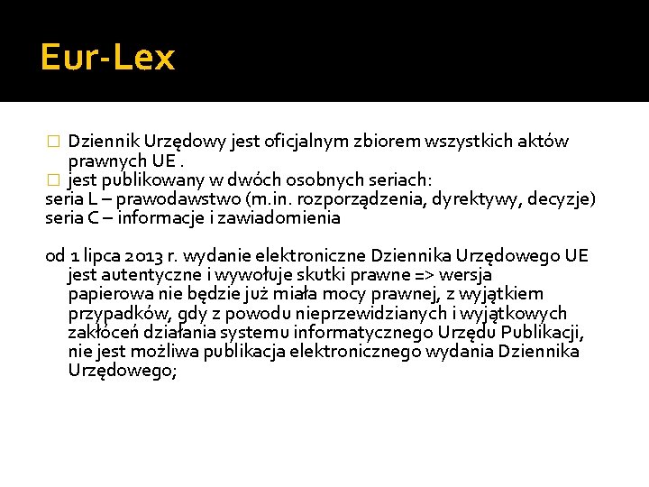 Eur-Lex Dziennik Urzędowy jest oficjalnym zbiorem wszystkich aktów prawnych UE. � jest publikowany w