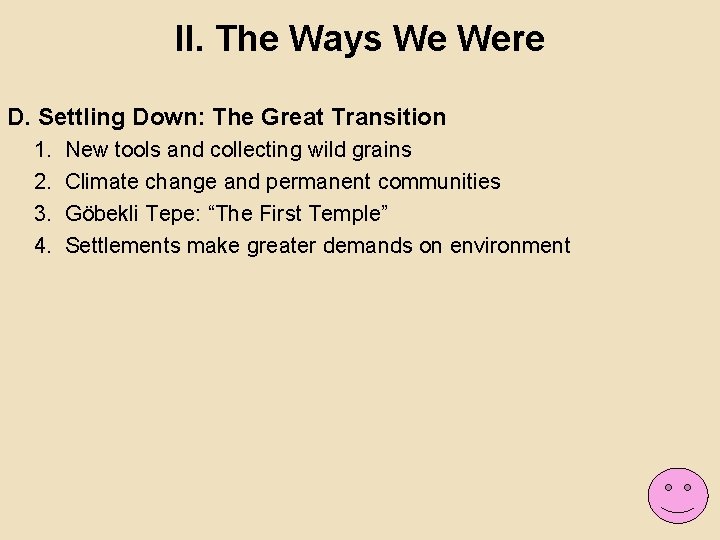 II. The Ways We Were D. Settling Down: The Great Transition 1. 2. 3.