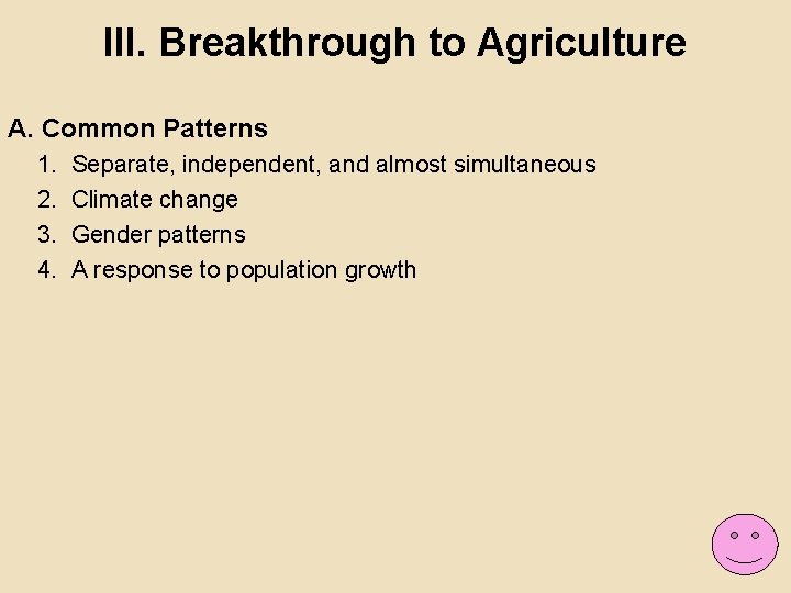 III. Breakthrough to Agriculture A. Common Patterns 1. 2. 3. 4. Separate, independent, and