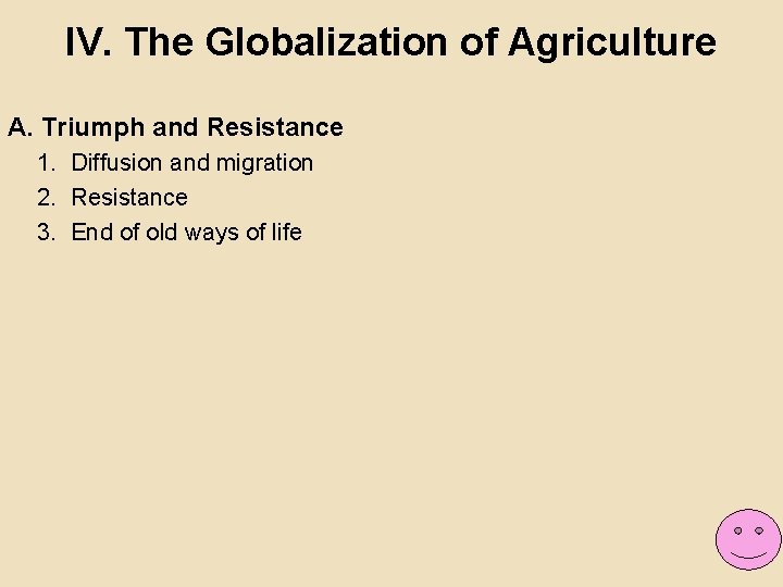 IV. The Globalization of Agriculture A. Triumph and Resistance 1. Diffusion and migration 2.