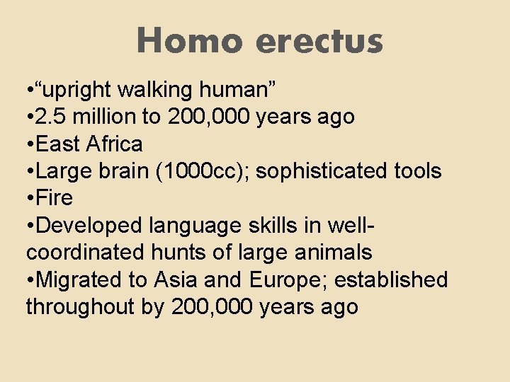 Homo erectus • “upright walking human” • 2. 5 million to 200, 000 years