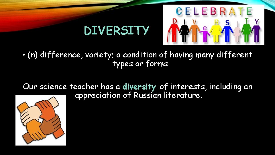 DIVERSITY • (n) difference, variety; a condition of having many different types or forms