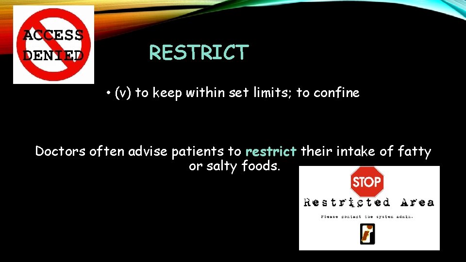 RESTRICT • (v) to keep within set limits; to confine Doctors often advise patients