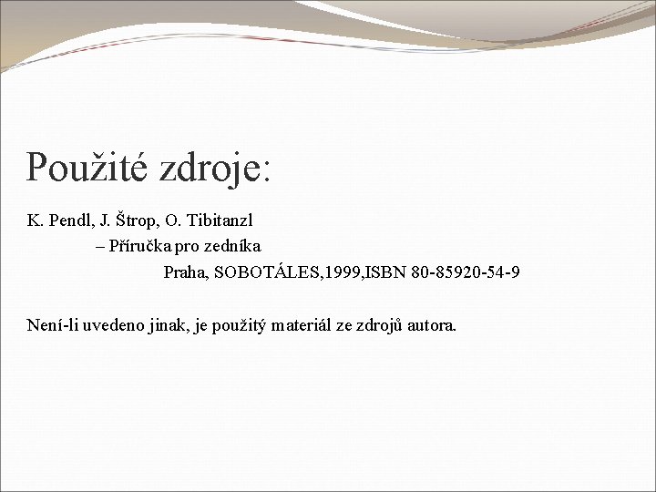 Použité zdroje: K. Pendl, J. Štrop, O. Tibitanzl – Příručka pro zedníka Praha, SOBOTÁLES,