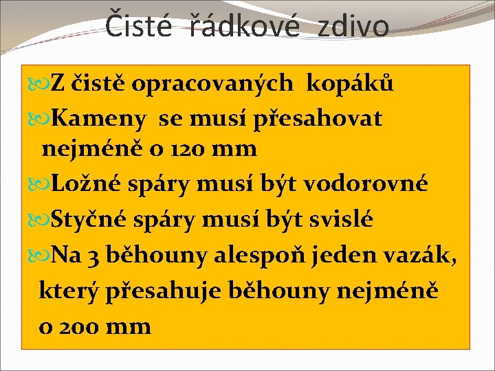 Čisté řádkové zdivo Z čistě opracovaných kopáků Kameny se musí přesahovat nejméně o 120