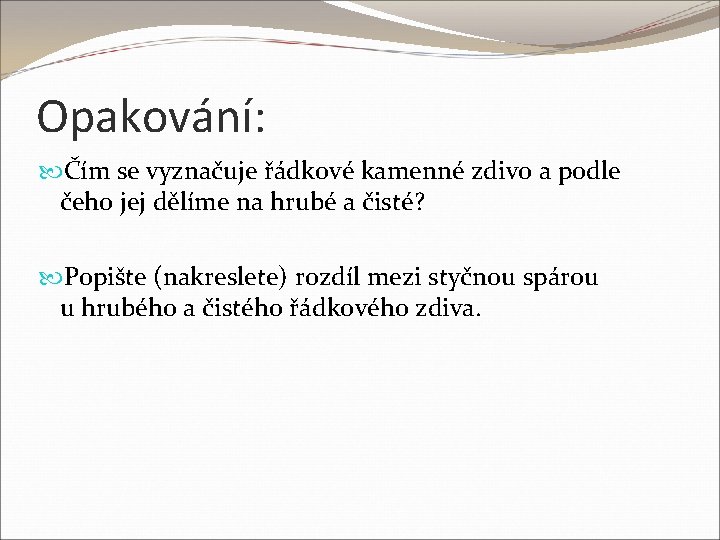 Opakování: Čím se vyznačuje řádkové kamenné zdivo a podle čeho jej dělíme na hrubé